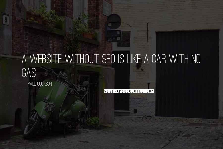 Paul Cookson Quotes: a website without SEO is like a car with no gas