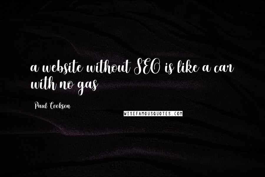 Paul Cookson Quotes: a website without SEO is like a car with no gas