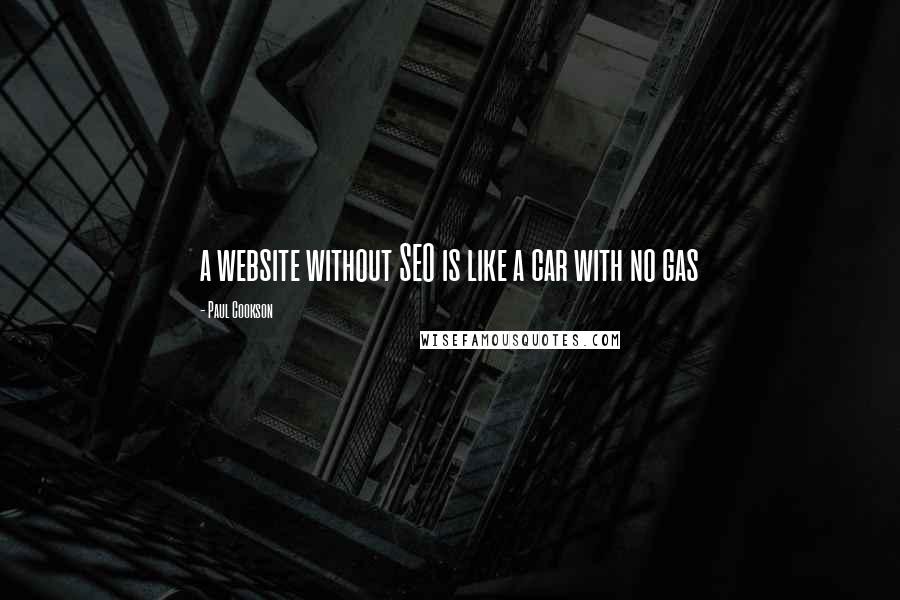 Paul Cookson Quotes: a website without SEO is like a car with no gas