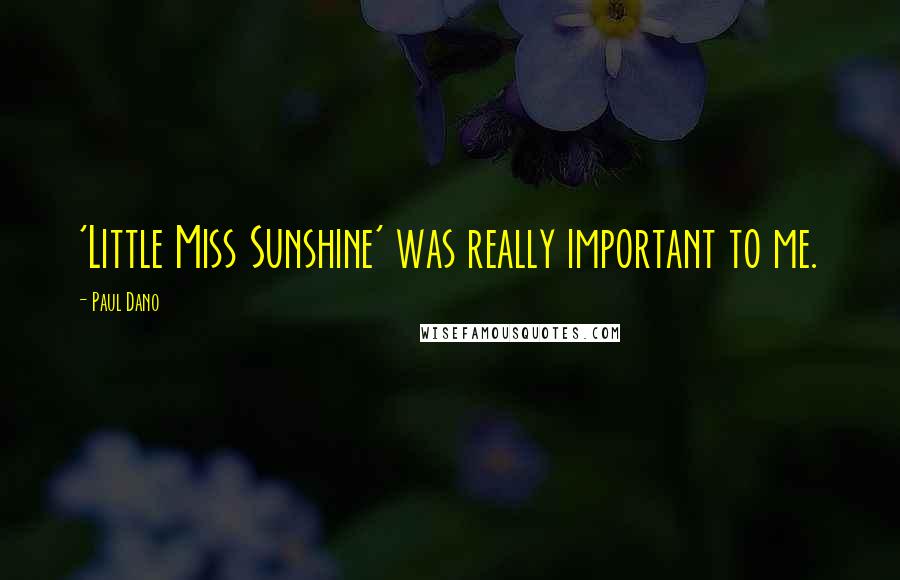 Paul Dano Quotes: 'Little Miss Sunshine' was really important to me.
