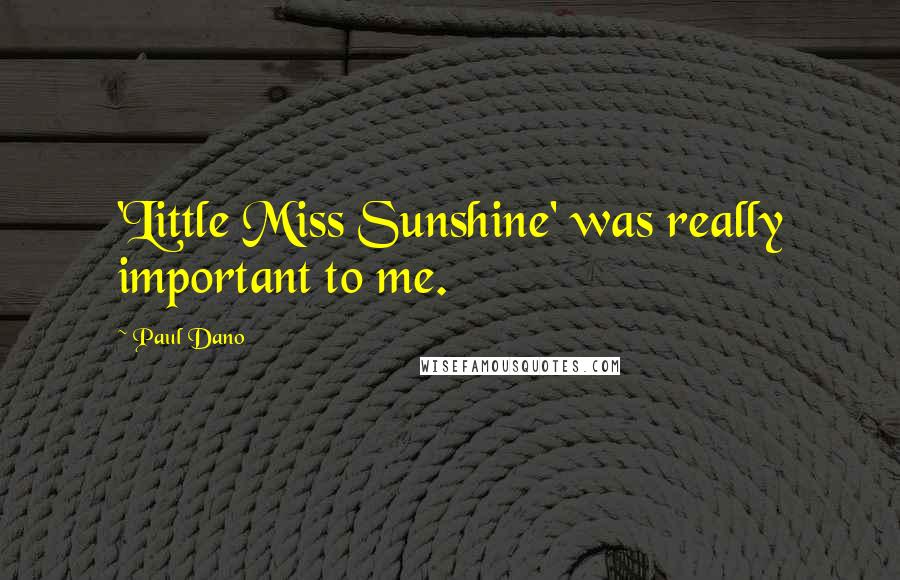 Paul Dano Quotes: 'Little Miss Sunshine' was really important to me.