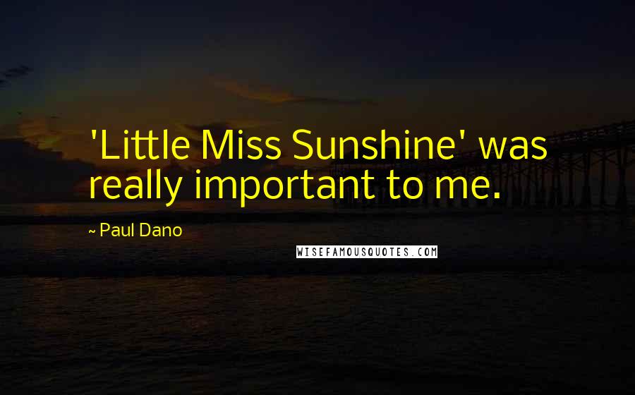 Paul Dano Quotes: 'Little Miss Sunshine' was really important to me.