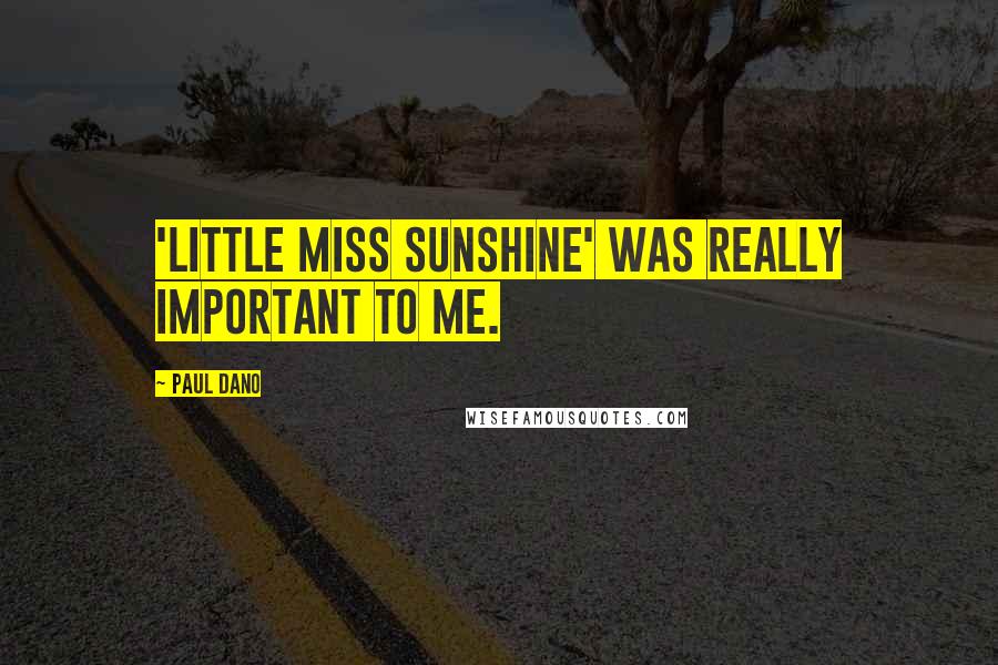 Paul Dano Quotes: 'Little Miss Sunshine' was really important to me.