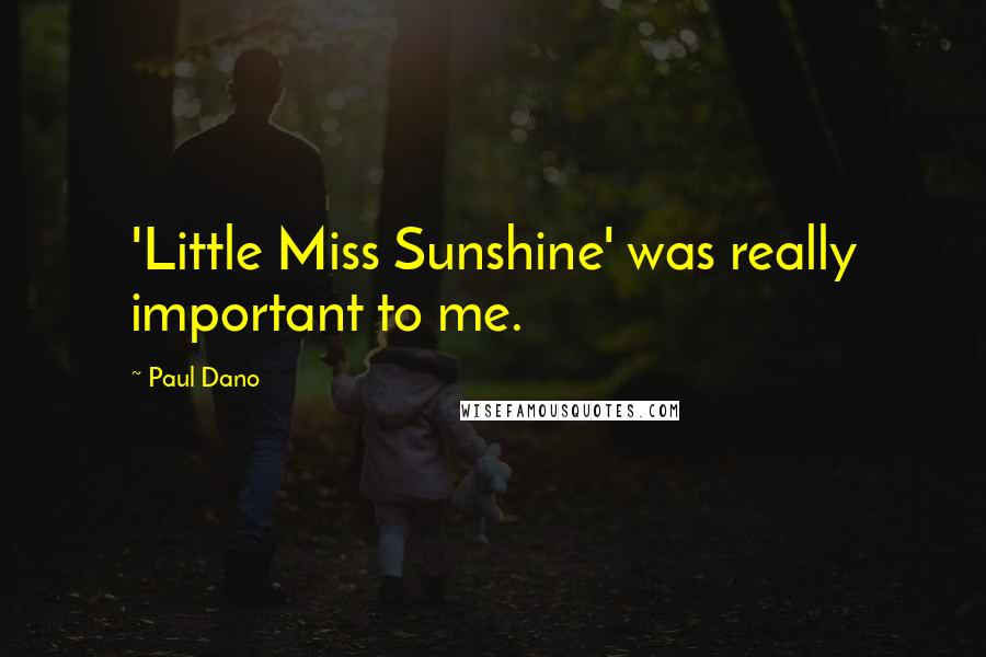 Paul Dano Quotes: 'Little Miss Sunshine' was really important to me.