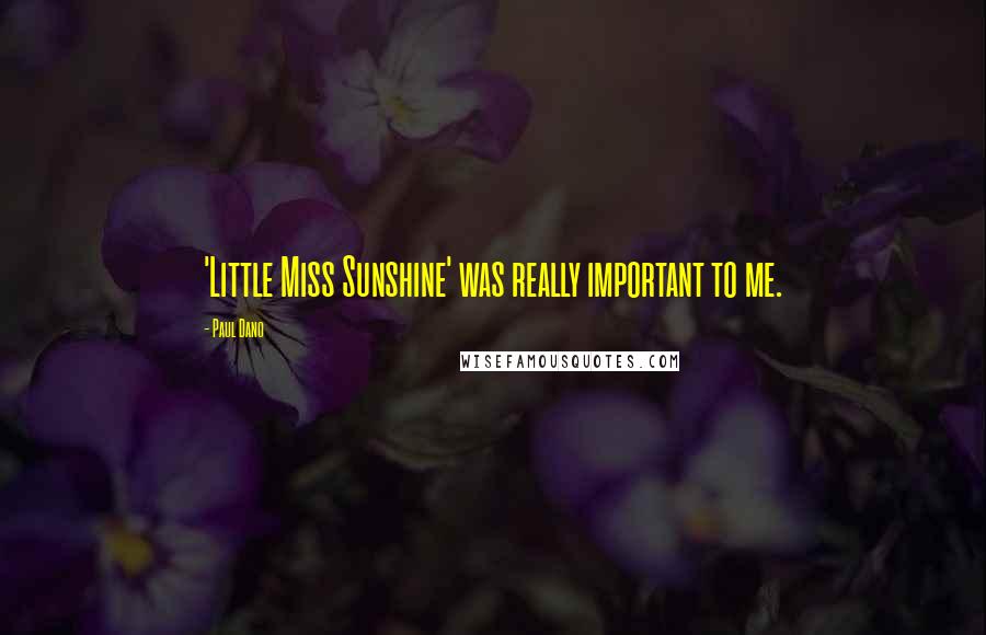 Paul Dano Quotes: 'Little Miss Sunshine' was really important to me.
