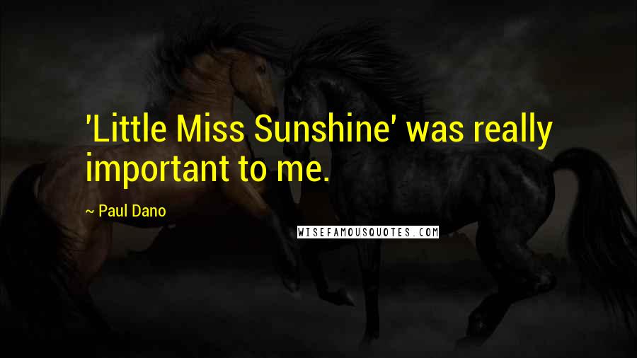 Paul Dano Quotes: 'Little Miss Sunshine' was really important to me.