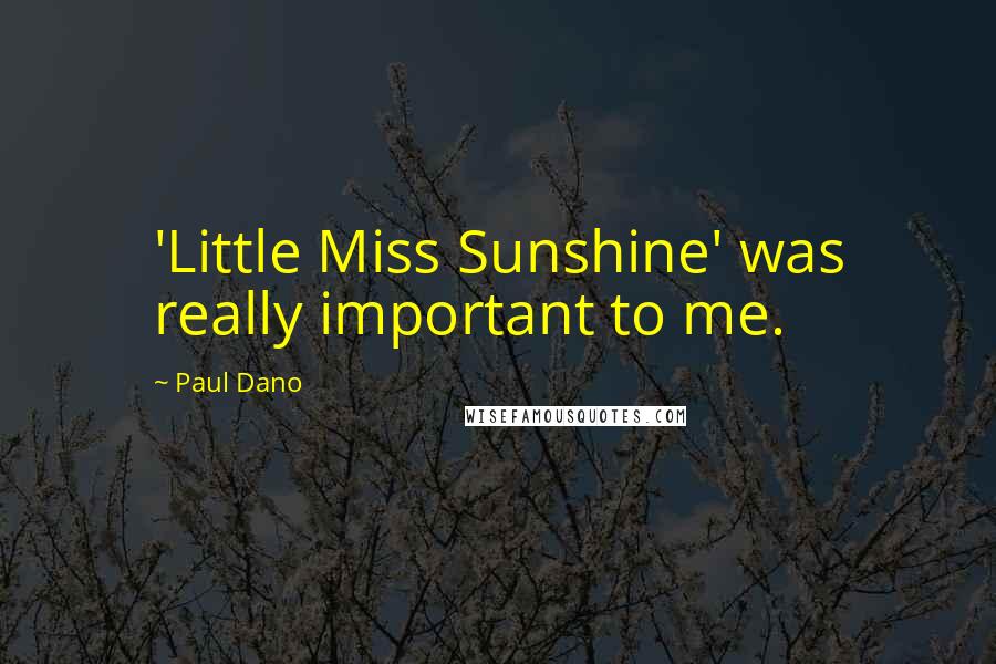 Paul Dano Quotes: 'Little Miss Sunshine' was really important to me.