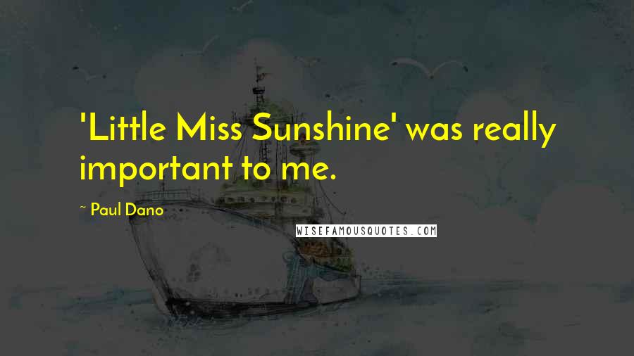 Paul Dano Quotes: 'Little Miss Sunshine' was really important to me.