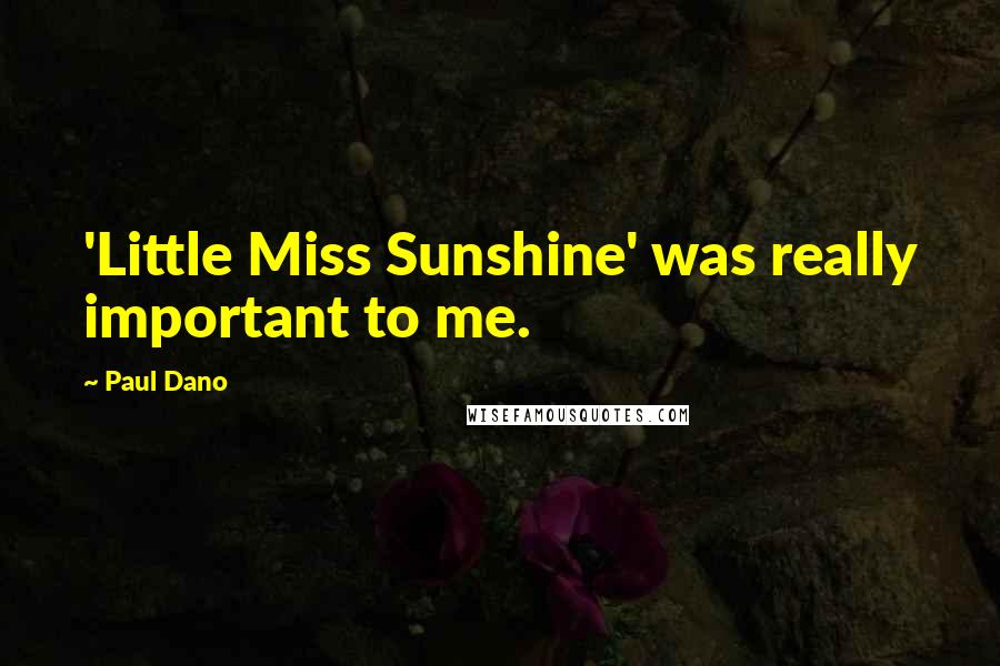 Paul Dano Quotes: 'Little Miss Sunshine' was really important to me.