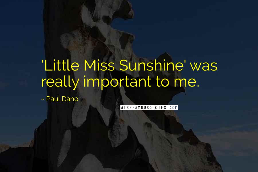 Paul Dano Quotes: 'Little Miss Sunshine' was really important to me.