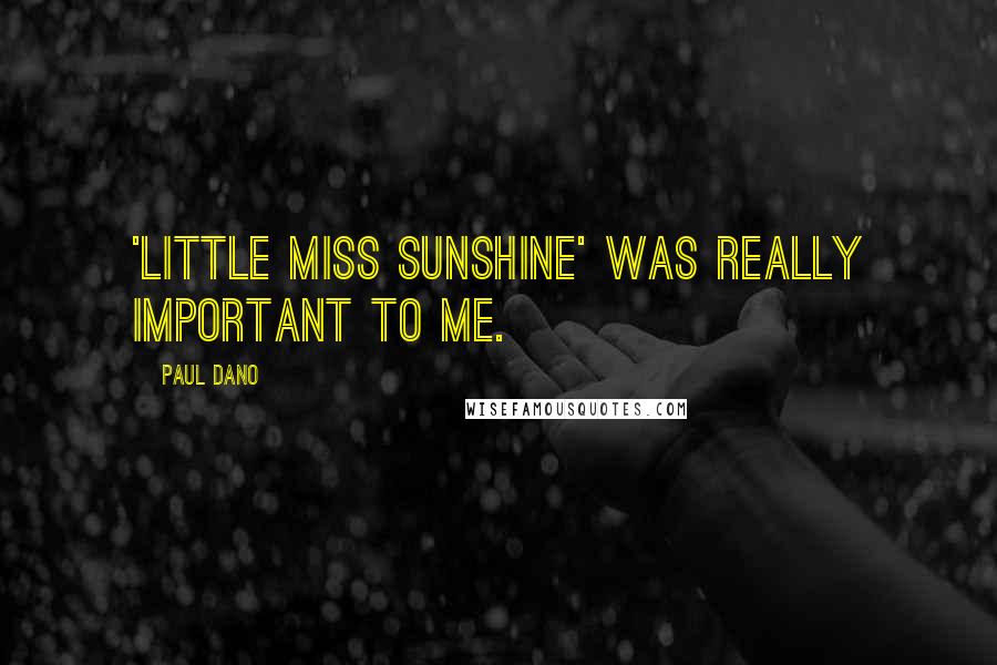 Paul Dano Quotes: 'Little Miss Sunshine' was really important to me.