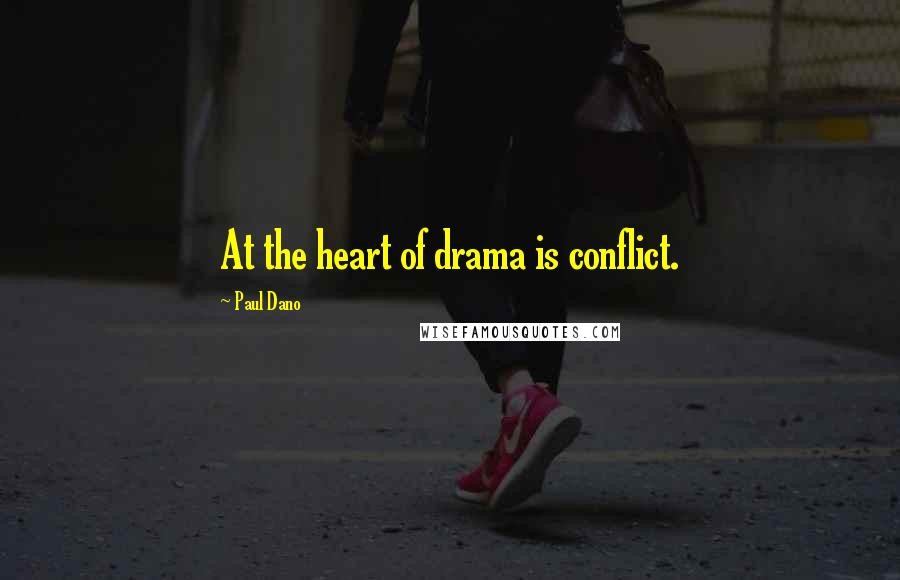 Paul Dano Quotes: At the heart of drama is conflict.