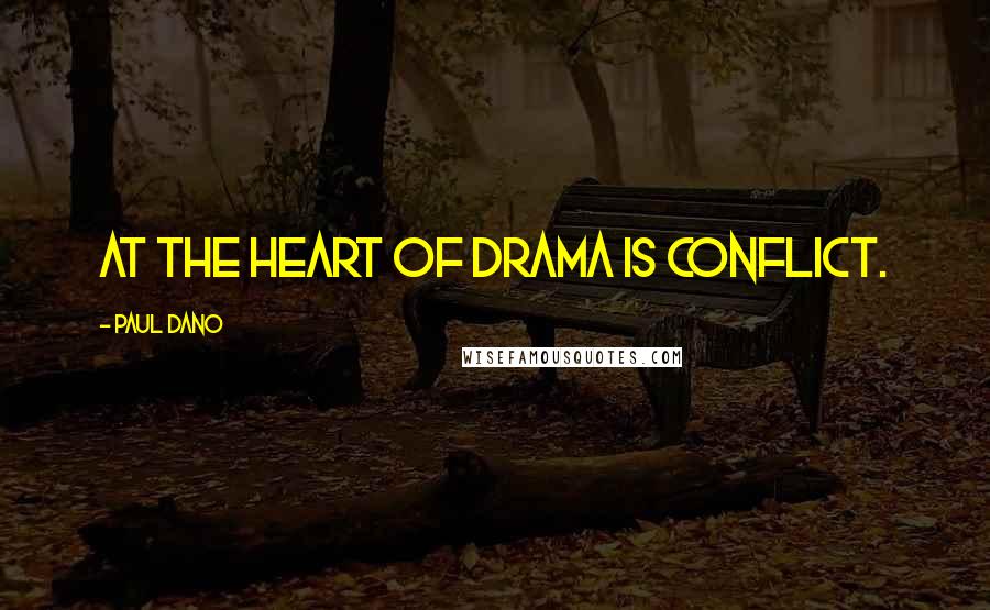 Paul Dano Quotes: At the heart of drama is conflict.