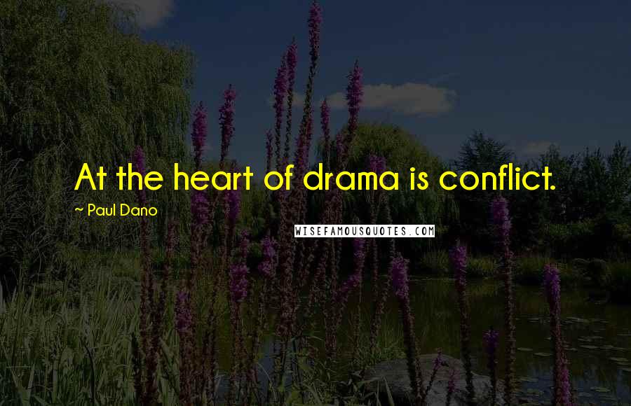 Paul Dano Quotes: At the heart of drama is conflict.