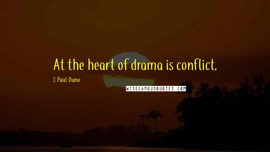 Paul Dano Quotes: At the heart of drama is conflict.