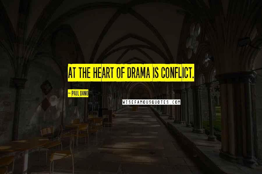 Paul Dano Quotes: At the heart of drama is conflict.