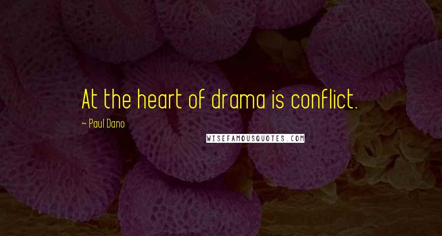 Paul Dano Quotes: At the heart of drama is conflict.