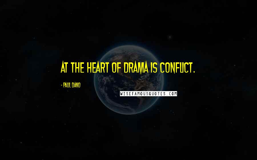 Paul Dano Quotes: At the heart of drama is conflict.