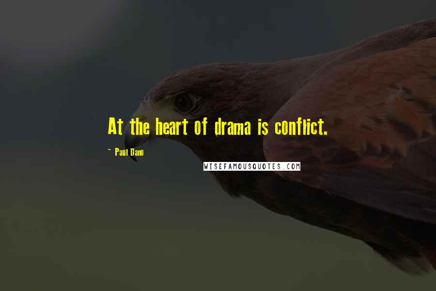 Paul Dano Quotes: At the heart of drama is conflict.