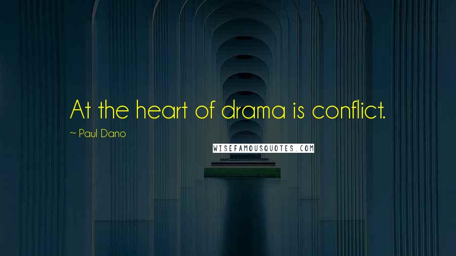 Paul Dano Quotes: At the heart of drama is conflict.