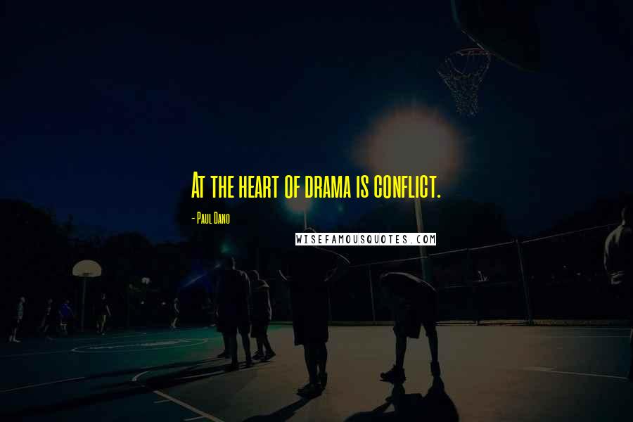 Paul Dano Quotes: At the heart of drama is conflict.