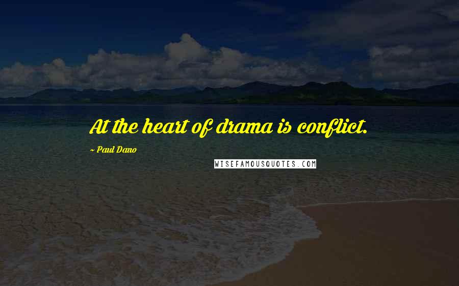 Paul Dano Quotes: At the heart of drama is conflict.