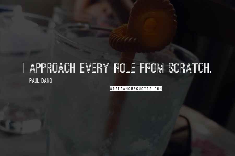 Paul Dano Quotes: I approach every role from scratch.