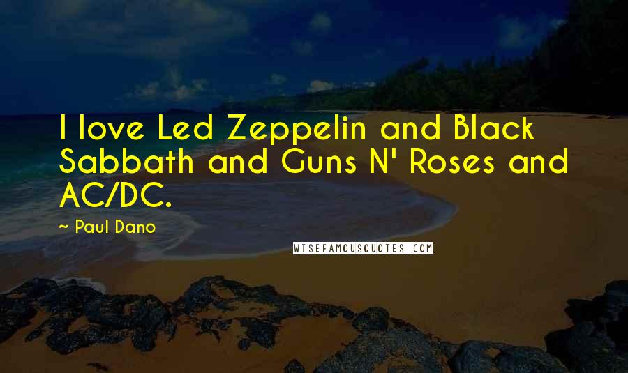 Paul Dano Quotes: I love Led Zeppelin and Black Sabbath and Guns N' Roses and AC/DC.
