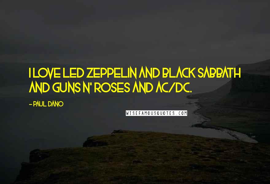 Paul Dano Quotes: I love Led Zeppelin and Black Sabbath and Guns N' Roses and AC/DC.