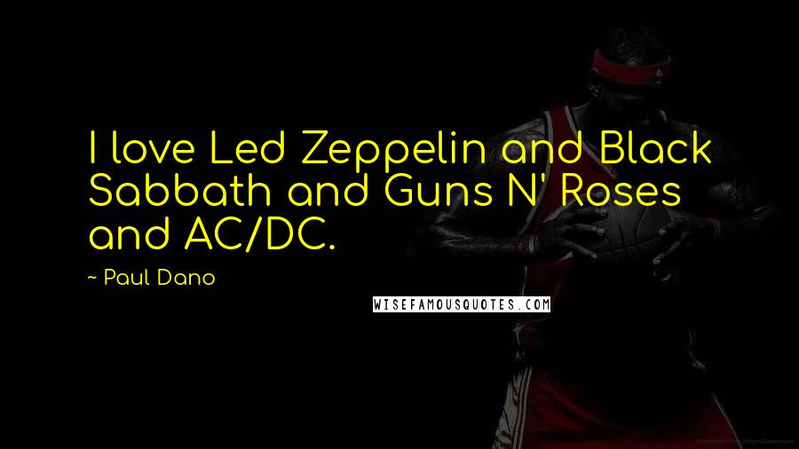 Paul Dano Quotes: I love Led Zeppelin and Black Sabbath and Guns N' Roses and AC/DC.