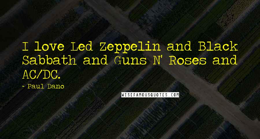 Paul Dano Quotes: I love Led Zeppelin and Black Sabbath and Guns N' Roses and AC/DC.