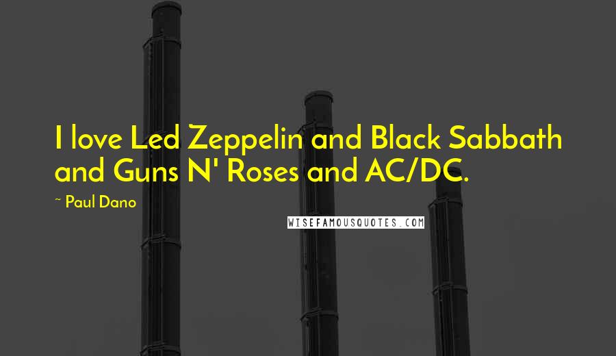 Paul Dano Quotes: I love Led Zeppelin and Black Sabbath and Guns N' Roses and AC/DC.