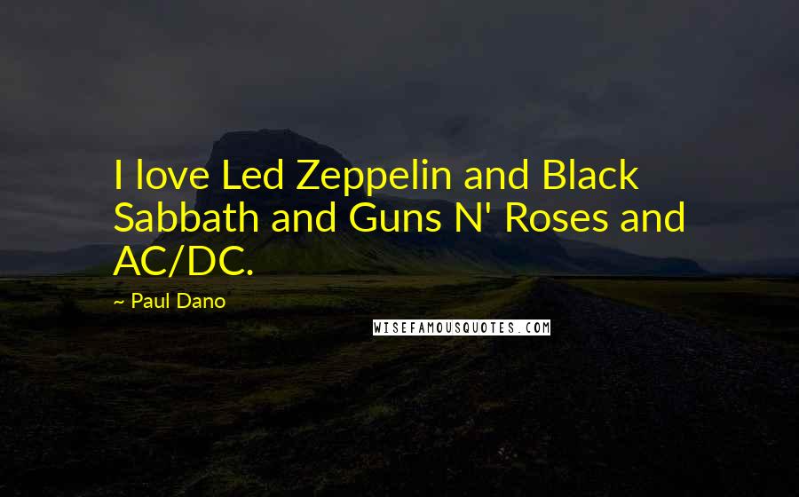 Paul Dano Quotes: I love Led Zeppelin and Black Sabbath and Guns N' Roses and AC/DC.