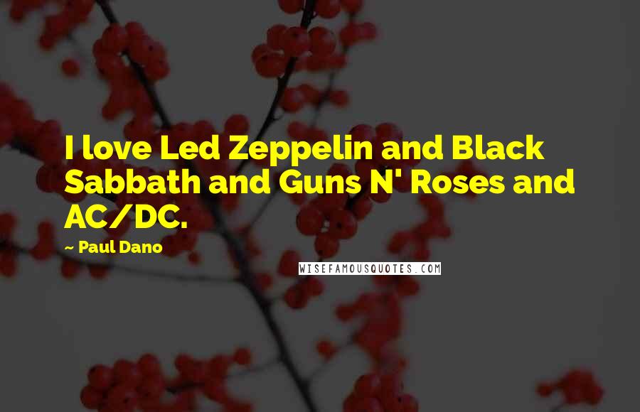 Paul Dano Quotes: I love Led Zeppelin and Black Sabbath and Guns N' Roses and AC/DC.