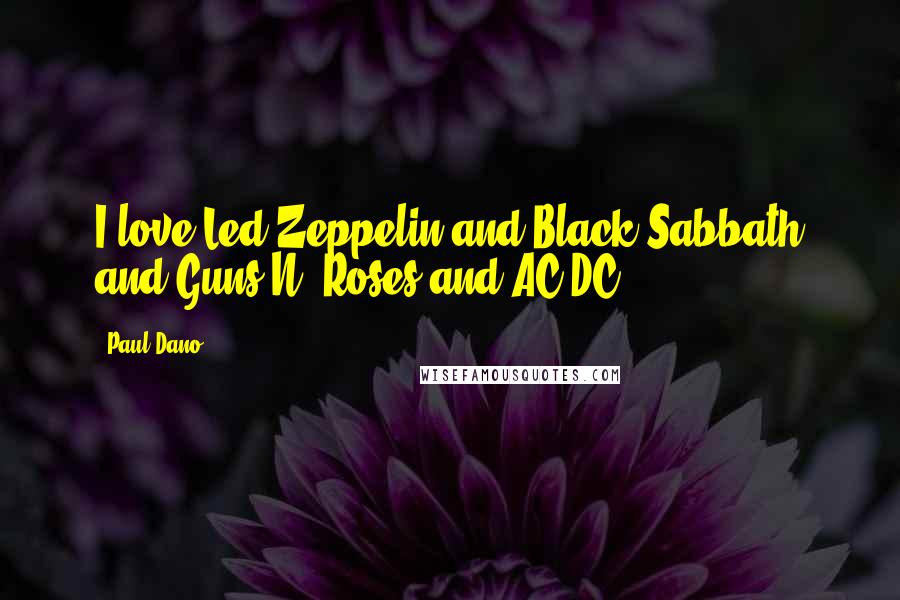 Paul Dano Quotes: I love Led Zeppelin and Black Sabbath and Guns N' Roses and AC/DC.