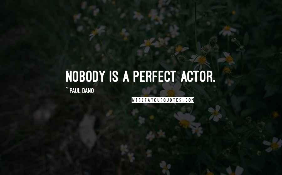 Paul Dano Quotes: Nobody is a perfect actor.
