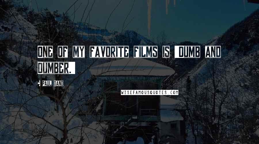 Paul Dano Quotes: One of my favorite films is 'Dumb and Dumber.'