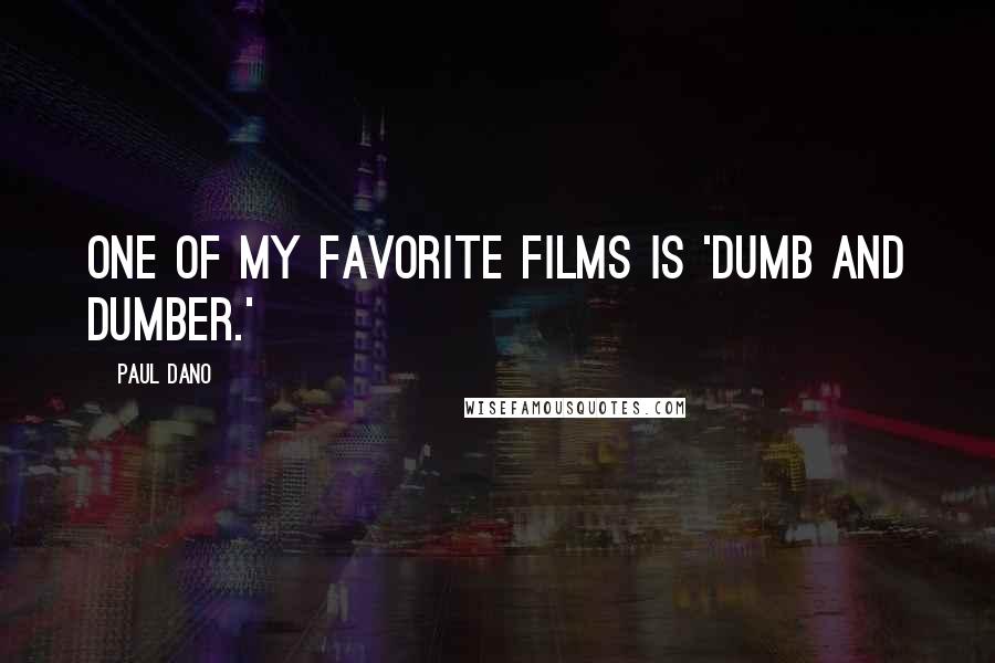 Paul Dano Quotes: One of my favorite films is 'Dumb and Dumber.'