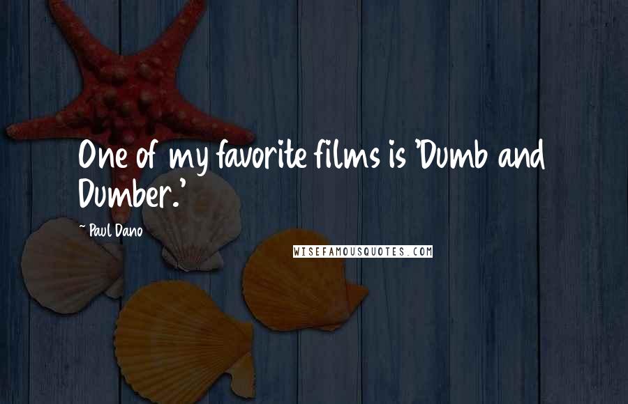 Paul Dano Quotes: One of my favorite films is 'Dumb and Dumber.'