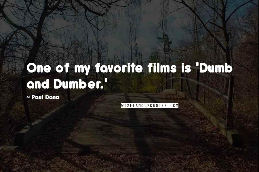 Paul Dano Quotes: One of my favorite films is 'Dumb and Dumber.'