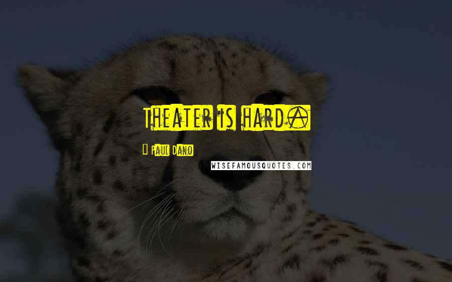 Paul Dano Quotes: Theater is hard.