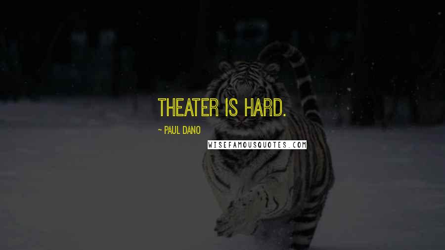Paul Dano Quotes: Theater is hard.