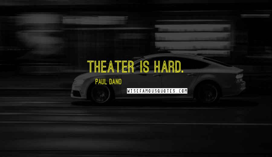 Paul Dano Quotes: Theater is hard.