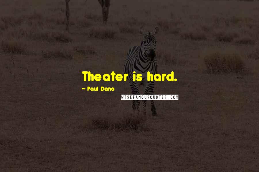 Paul Dano Quotes: Theater is hard.