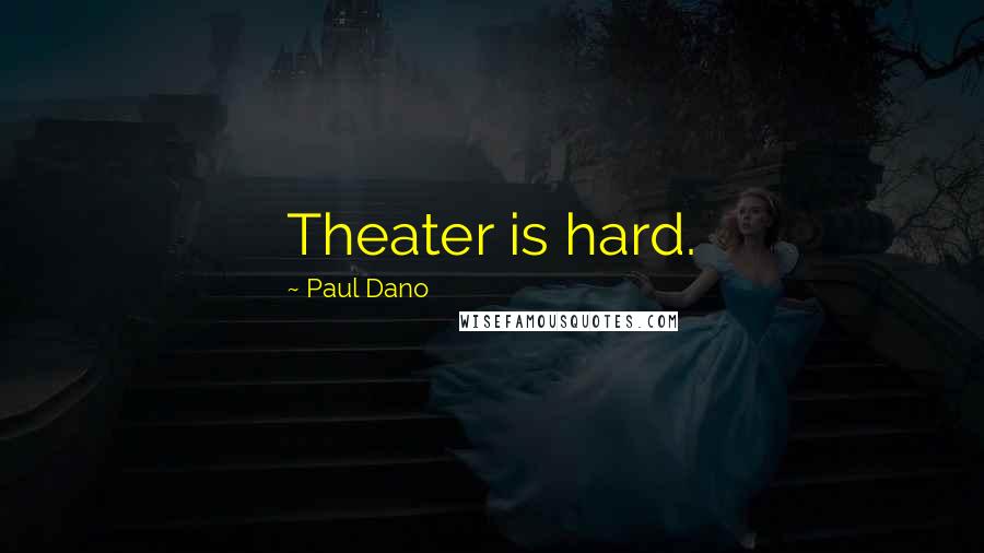 Paul Dano Quotes: Theater is hard.