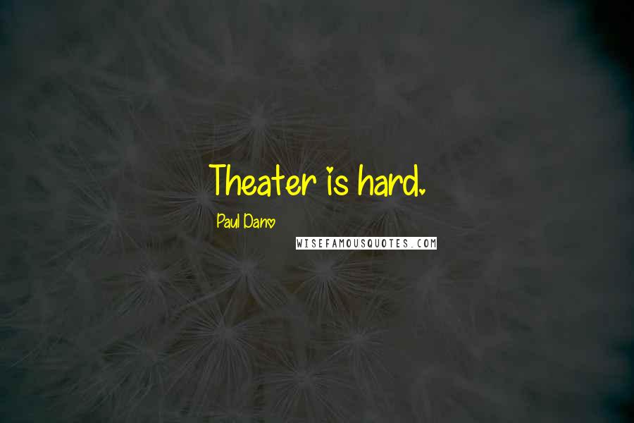 Paul Dano Quotes: Theater is hard.