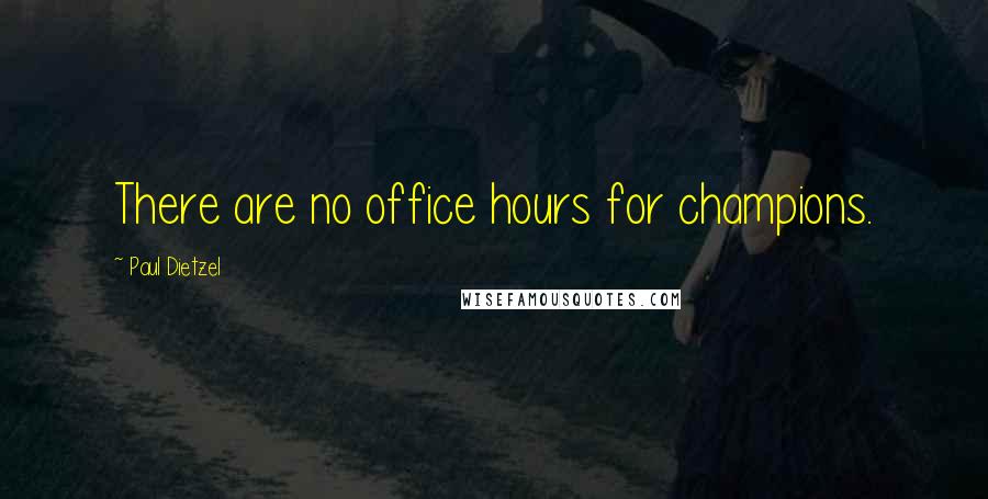Paul Dietzel Quotes: There are no office hours for champions.