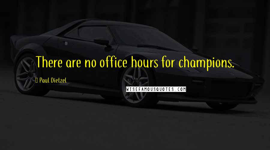 Paul Dietzel Quotes: There are no office hours for champions.
