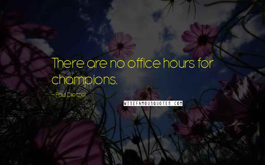 Paul Dietzel Quotes: There are no office hours for champions.