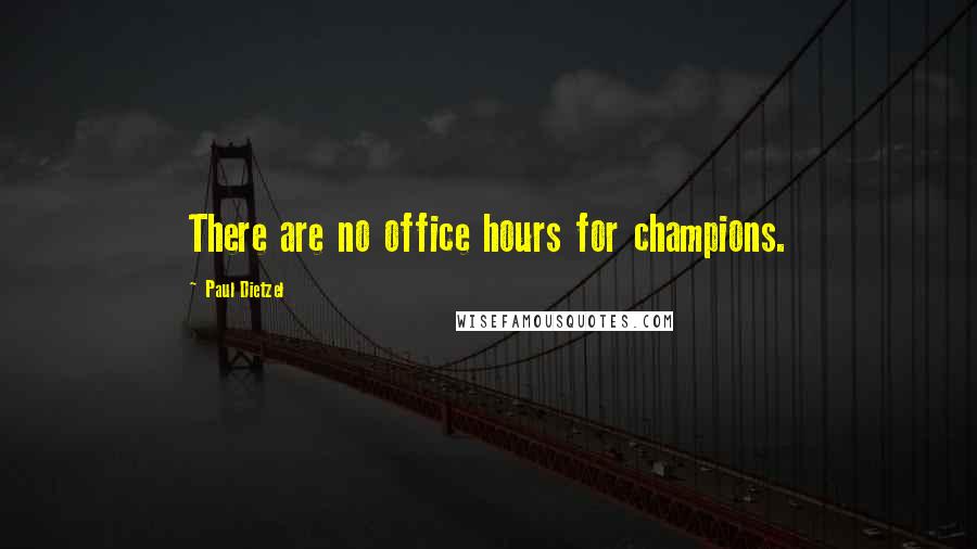 Paul Dietzel Quotes: There are no office hours for champions.